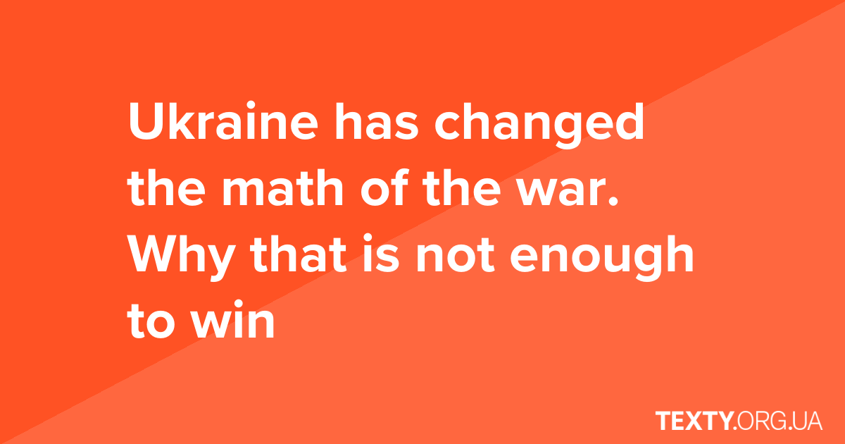 Ukraine has changed the math of the war. Why that is not enough to win